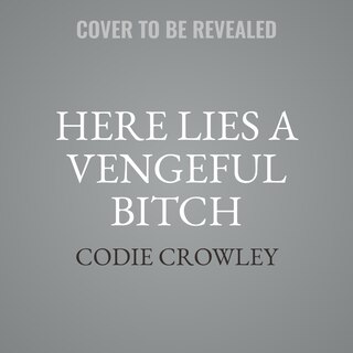Front cover_Here Lies a Vengeful Bitch