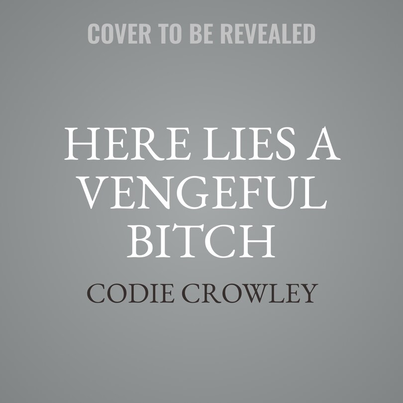 Front cover_Here Lies a Vengeful Bitch