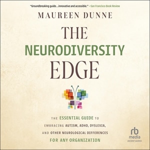 The Neurodiversity Edge: The Essential Guide to Embracing Autism, ADHD, Dyslexia, and Other Neurological Differences for Any Organization