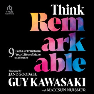 Think Remarkable: 9 Paths to Transform Your Life and Make a Difference