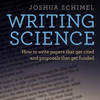 Writing Science: How to Write Papers That Get Cited and Proposals That Get Funded