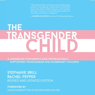 The Transgender Child: Revised & Updated Edition: A Handbook for Parents and Professionals Supporting Transgender and Nonbinary Children