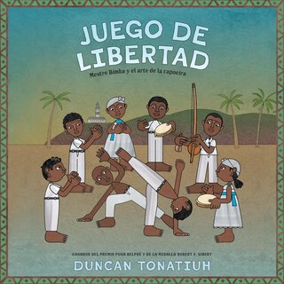 Juego de libertad (Game of Freedom, Spanish Edition): Mestre Bimba y el arte de la capoeira