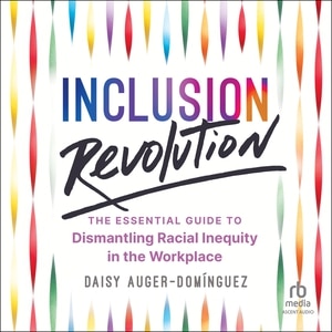 Inclusion Revolution: The Essential Guide to Dismantling Racial Inequity in the Workplace