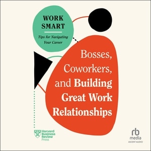 Front cover_Bosses, Coworkers, and Building Great Work Relationships