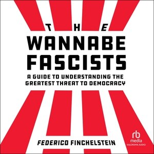 The Wannabe Fascists: A Guide to Understanding the Greatest Threat to Democracy