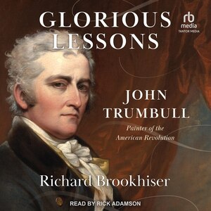 Glorious Lessons: John Trumbull, Painter of the American Revolution