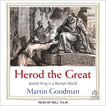 Herod the Great: Jewish King in a Roman World