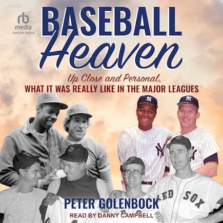 Baseball Heaven: Up Close and Personal, What It Was Really Like in the Major Leagues