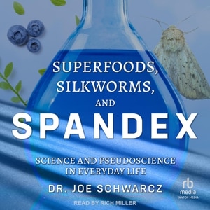 Superfoods, Silkworms, and Spandex: Science and Pseudoscience in Everyday Life