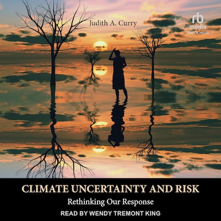 Climate Uncertainty and Risk: Rethinking Our Response