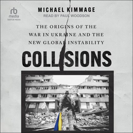 Collisions: The Origins of the War in Ukraine and the New Global Instability