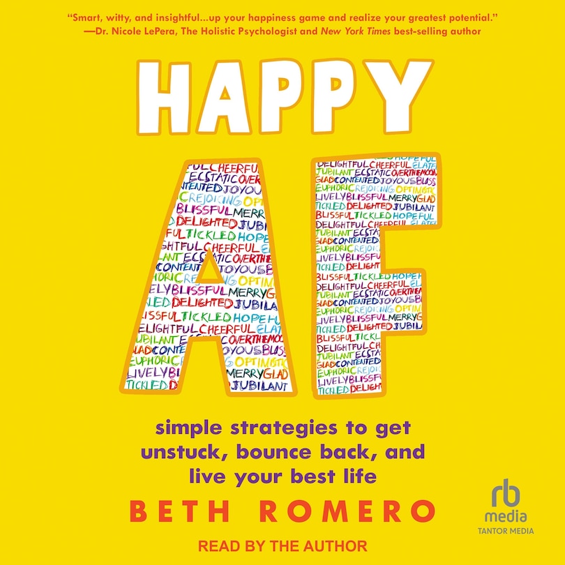 Happy AF: simple strategies to get unstuck, bounce back, and live your best life