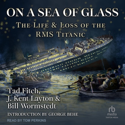 On a Sea of Glass: The Life and Loss of the RMS Titanic