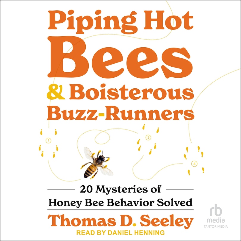 Piping Hot Bees and Boisterous Buzz-Runners: 20 Mysteries of Honey Bee Behavior Solved