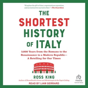 The Shortest History of Italy: 3,000 Years from the Romans to the Renaissance to a Modern Republic―A Retelling for Our Times