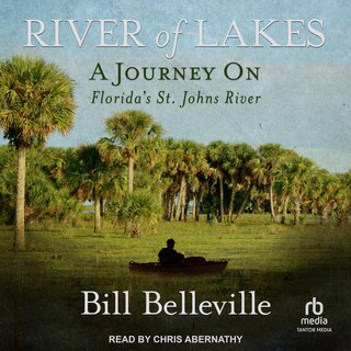 River of Lakes: A Journey on Florida's St. Johns River