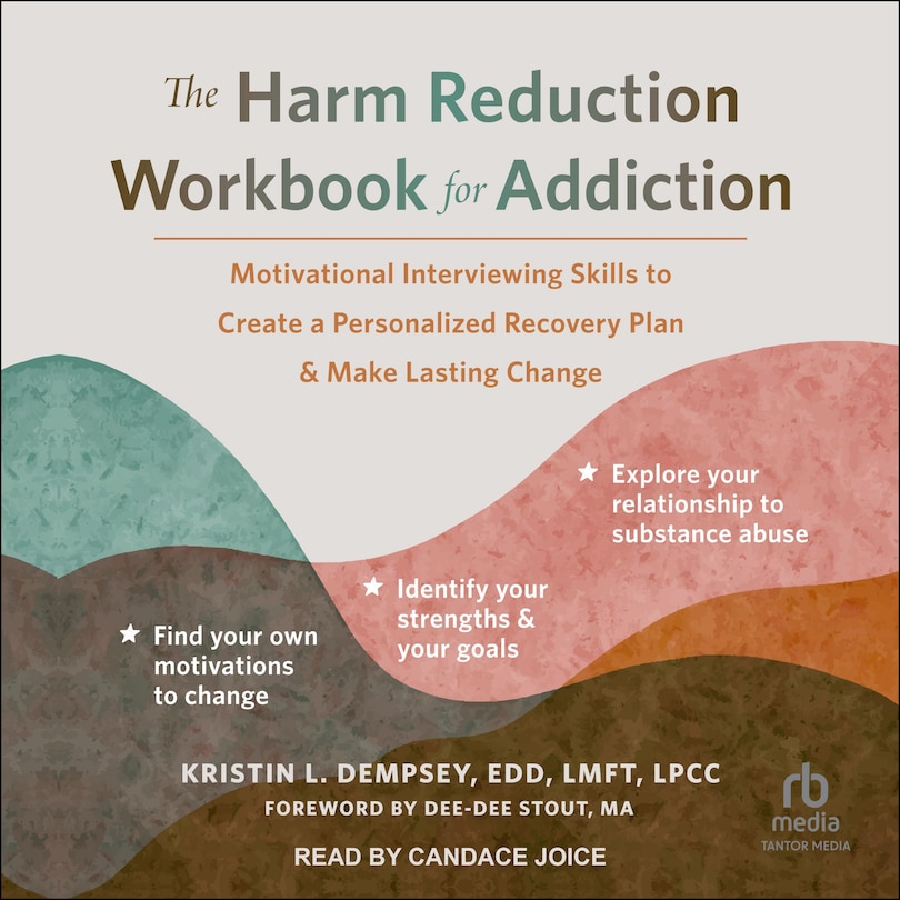 The Harm Reduction Workbook for Addiction: Motivational Interviewing Skills to Create a Personalized Recovery Plan and Make Lasting Change