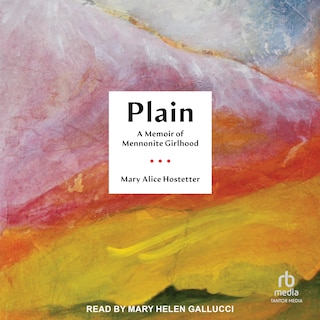 Plain: A Memoir of Mennonite Girlhood