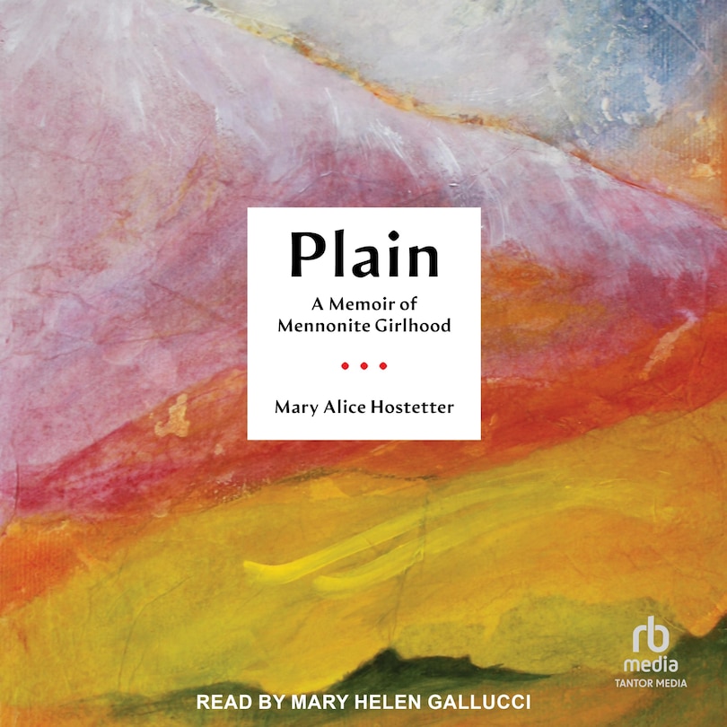 Plain: A Memoir of Mennonite Girlhood