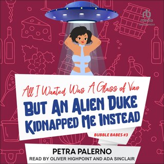 Front cover_All I Wanted Was A Glass Of Vino But An Alien Duke Kidnapped Me Instead