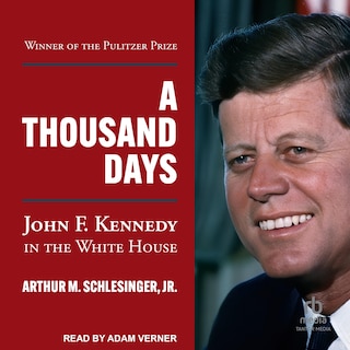 A Thousand Days: John F. Kennedy in the White House