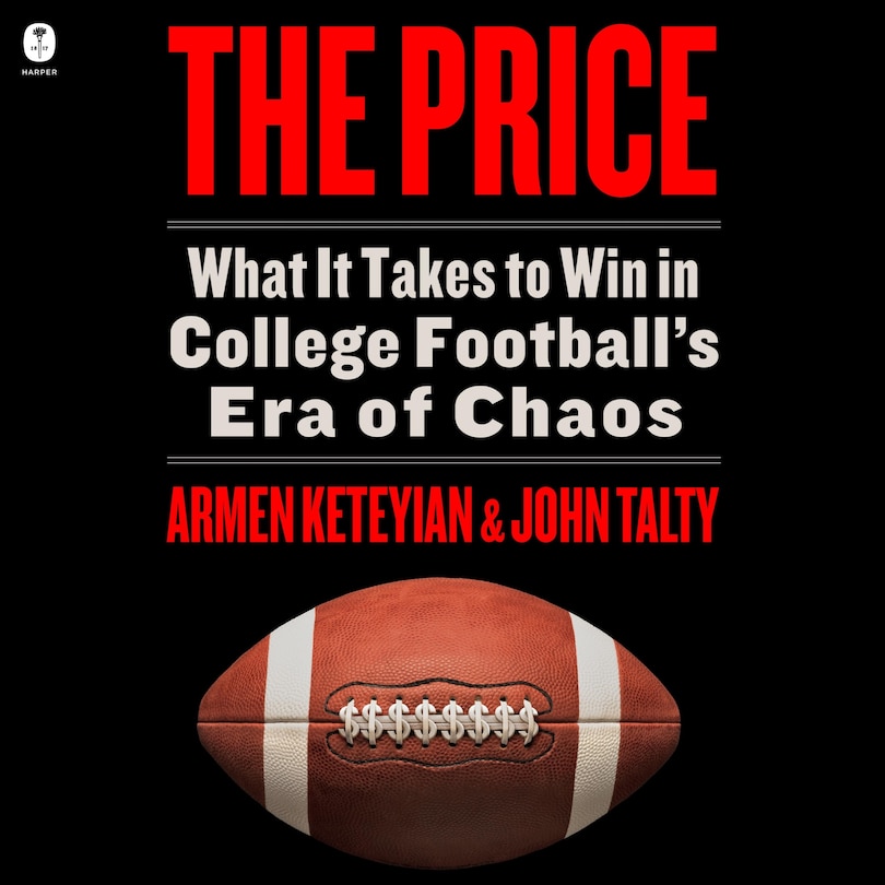 The Price: What It Takes to Win in College Football’s Era of Chaos