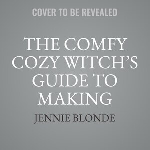 Front cover_The Comfy Cozy Witch’s Guide to Making Magic in Your Everyday Life