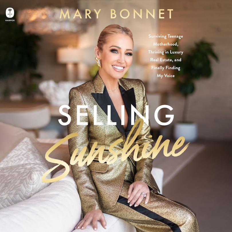 Selling Sunshine: Surviving Teenage Motherhood, Thriving in Luxury Real Estate, and Embracing My Voice