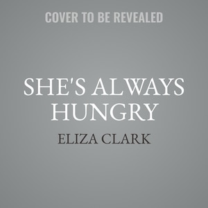 Front cover_She's Always Hungry