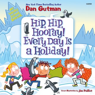Front cover_My Weird School Special: Hip, Hip, Hooray! Every Day Is a Holiday!