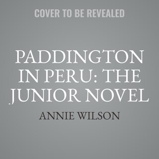 Front cover_Paddington in Peru: The Junior Novel