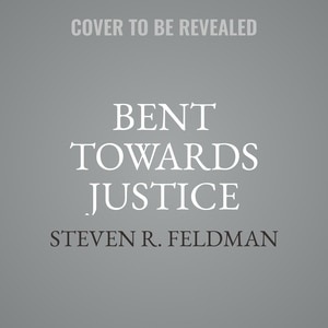 Bent Towards Justice: A Novel Inspired By True Stories