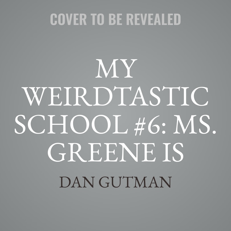 Couverture_My Weirdtastic School #6: Ms. Greene Is Mean!