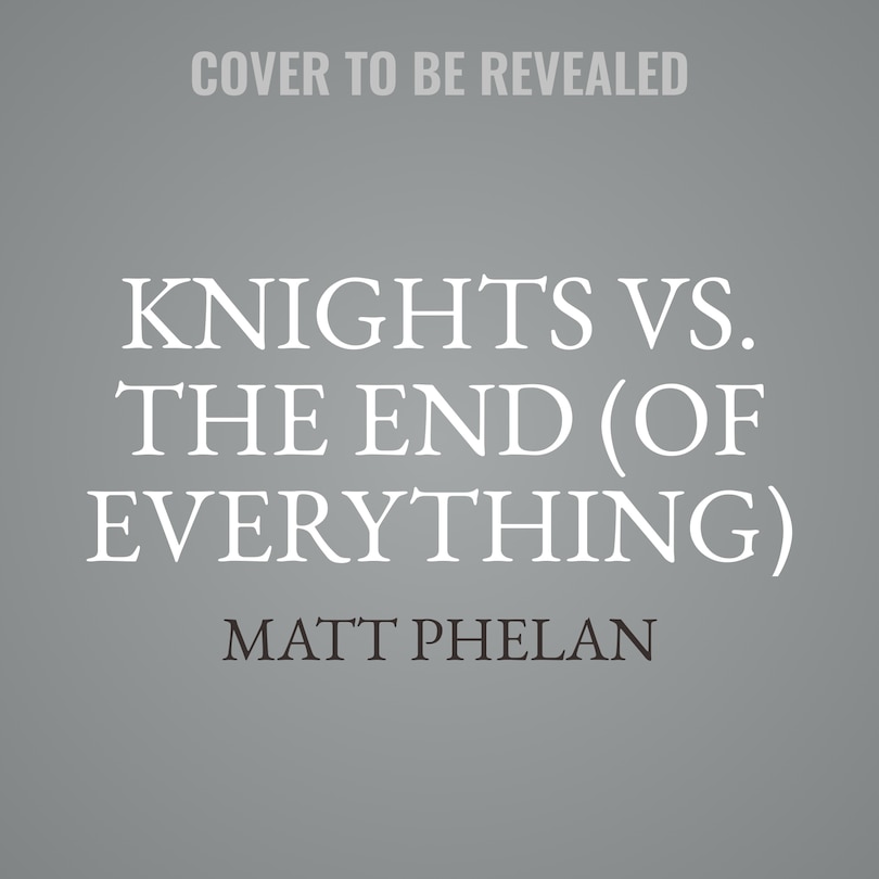 Knights vs. the End (of Everything)