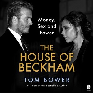 The House of Beckham: Money, Sex and Power