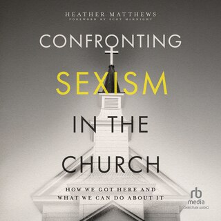 Confronting Sexism in the Church: How We Got Here and What We Can Do About It