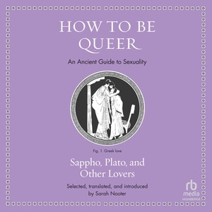 How to Be Queer: An Ancient Guide to Sexuality (Ancient Wisdom for Modern Readers)