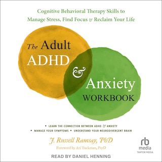 The Adult ADHD and Anxiety Workbook: Cognitive Behavioral Therapy Skills to Manage Stress, Find Focus, and Reclaim Your Life