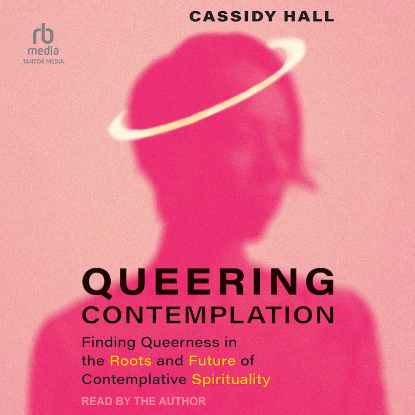 Queering Contemplation: Finding Queerness in the Roots and Future of Contemplative Spirituality