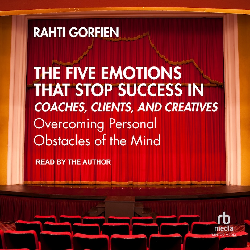Couverture_The Five Emotions That Stop Success in Coaches, Clients, and Creatives