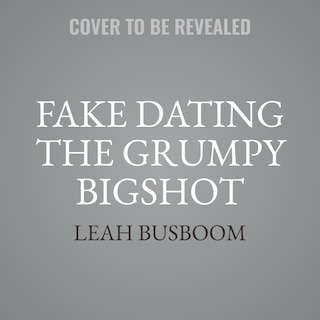 Front cover_Fake Dating the Grumpy Bigshot
