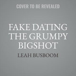 Front cover_Fake Dating the Grumpy Bigshot
