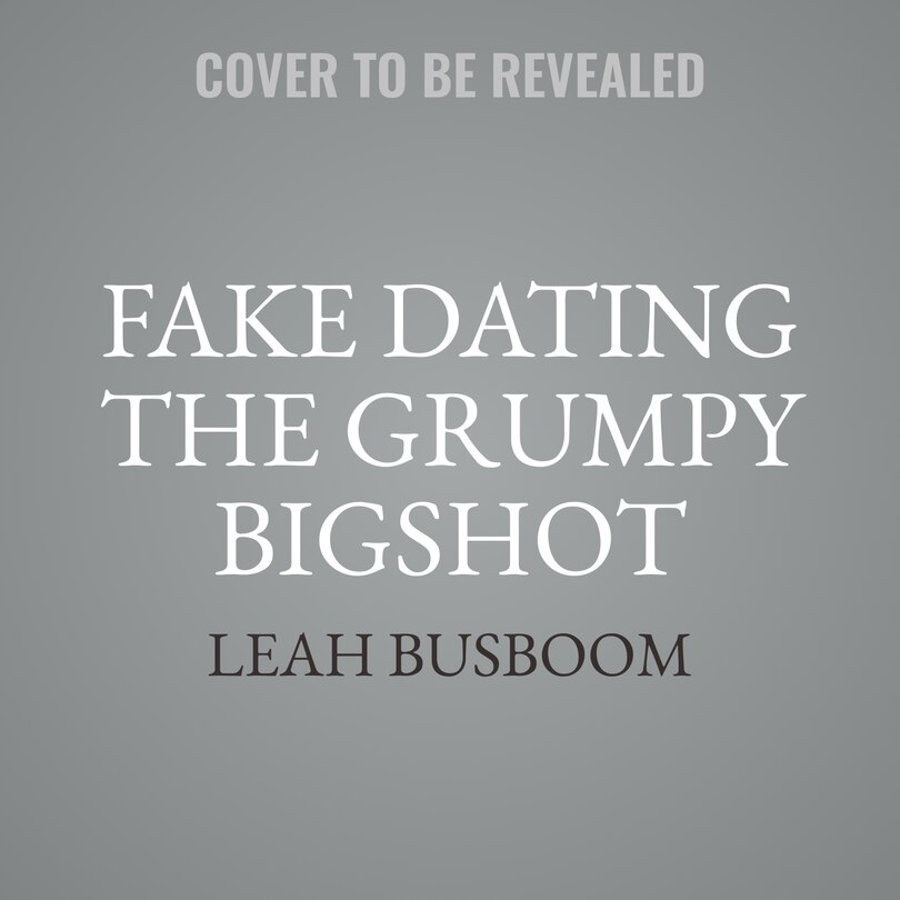 Front cover_Fake Dating the Grumpy Bigshot