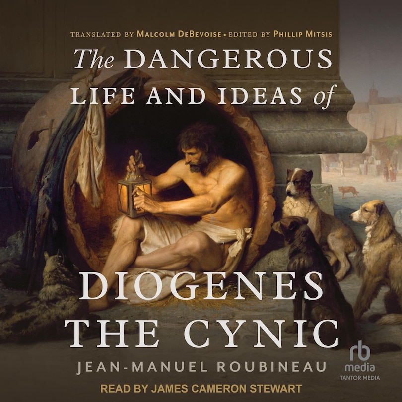 Front cover_The Dangerous Life and Ideas of Diogenes The Cynic