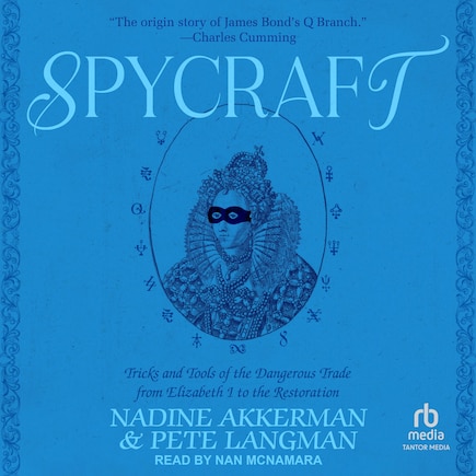 Spycraft: Tricks and Tools of the Dangerous Trade from Elizabeth I to the Restoration