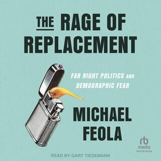 The Rage of Replacement: Far Right Politics and Demographic Fear