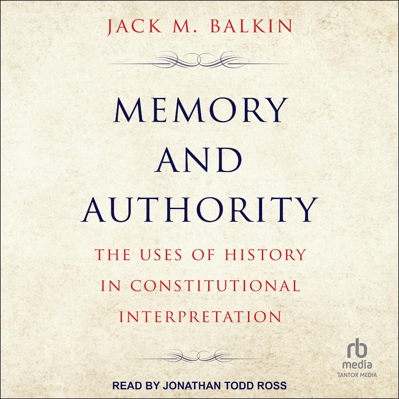 Memory and Authority: The Uses of History in Constitutional Law Interpretation