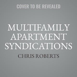 Multifamily Apartment Syndications: The Truth about Buying and Selling Your First Value-Add Building