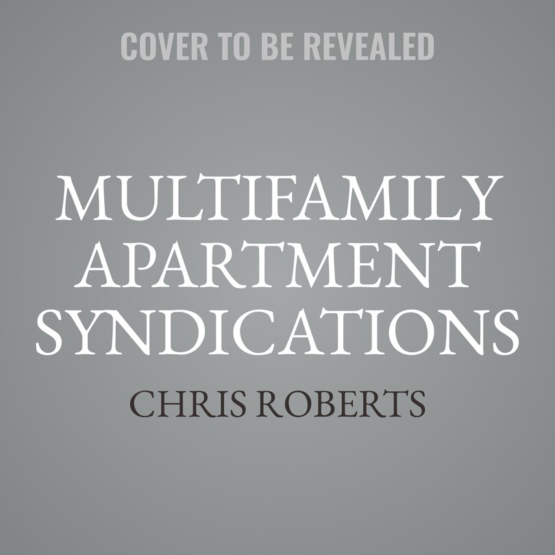 Multifamily Apartment Syndications: The Truth about Buying and Selling Your First Value-Add Building